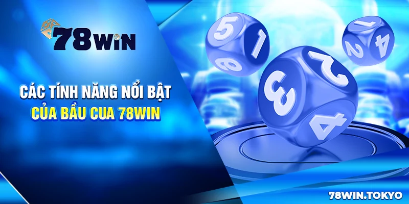 Hướng Dẫn Chơi Bầu Cua Trực Tuyến Đơn Giản Cùng 78WIN 8 Các Tính Năng Nổi Bật Của Bầu Cua 78win