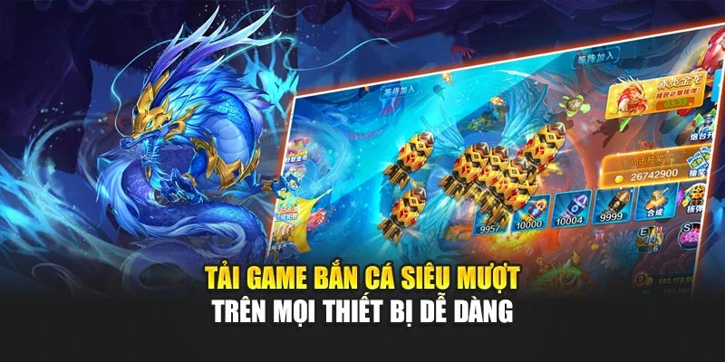 Tải Game Bắn Cá Siêu Mượt Trên Mọi Thiết Bị Dễ Dàng 4 Tải Game Bắn Cá Siêu Mượt Trên Mọi Thiết Bị Dễ Dàng